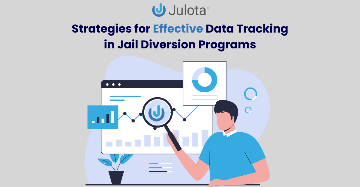 Strategies for Effective Data Tracking in Jail Diversion Programs - Julota